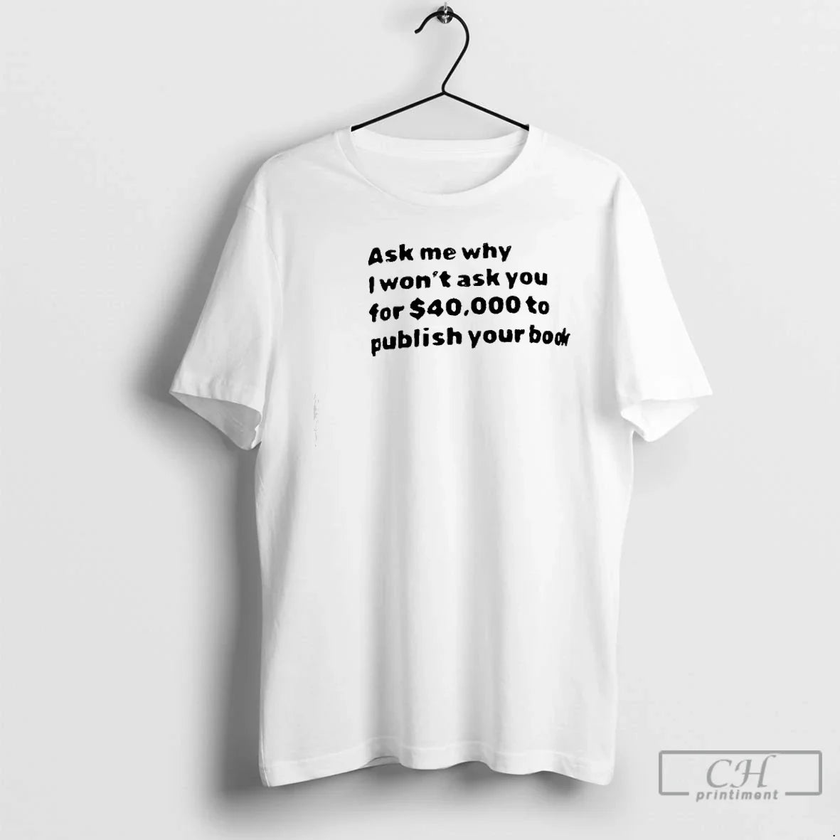 Premium Ask Me What I Wont You For 40000 To Publish - Adult & Kids T-Shirts, Sweatshirts & Hoodies apparel design preview 1