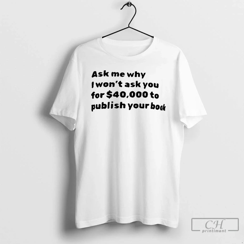 Premium Ask Me Why I Wont You For 40000 Dollar To - Adult & Kids T-Shirts, Sweatshirts & Hoodies apparel design preview 1