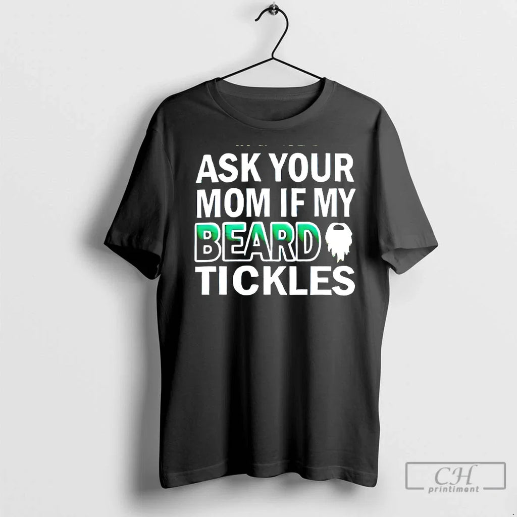 Premium Ask Your Mom If My Beard Tickles - Adult & Kids T-Shirts, Sweatshirts & Hoodies apparel design preview 1