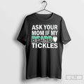 Premium Ask Your Mom If My Beard Tickles - Adult & Kids T-Shirts, Sweatshirts & Hoodies apparel design preview 1