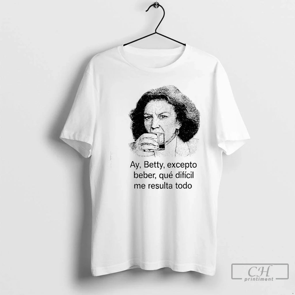 Premium Ay Betty Excepto Beber Que Dificil Me Resulta - Adult & Kids T-Shirts, Sweatshirts & Hoodies apparel design preview 1