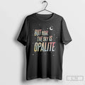 Premium But Now The Sky Is Opalite Ts Inspired - Adult & Kids T-Shirts, Sweatshirts & Hoodies apparel design preview 1