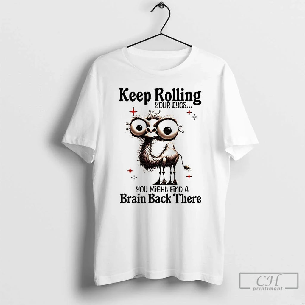 Premium Camel Keep Rolling Your Eyes You Might Find A - Adult & Kids T-Shirts, Sweatshirts & Hoodies apparel design preview 1