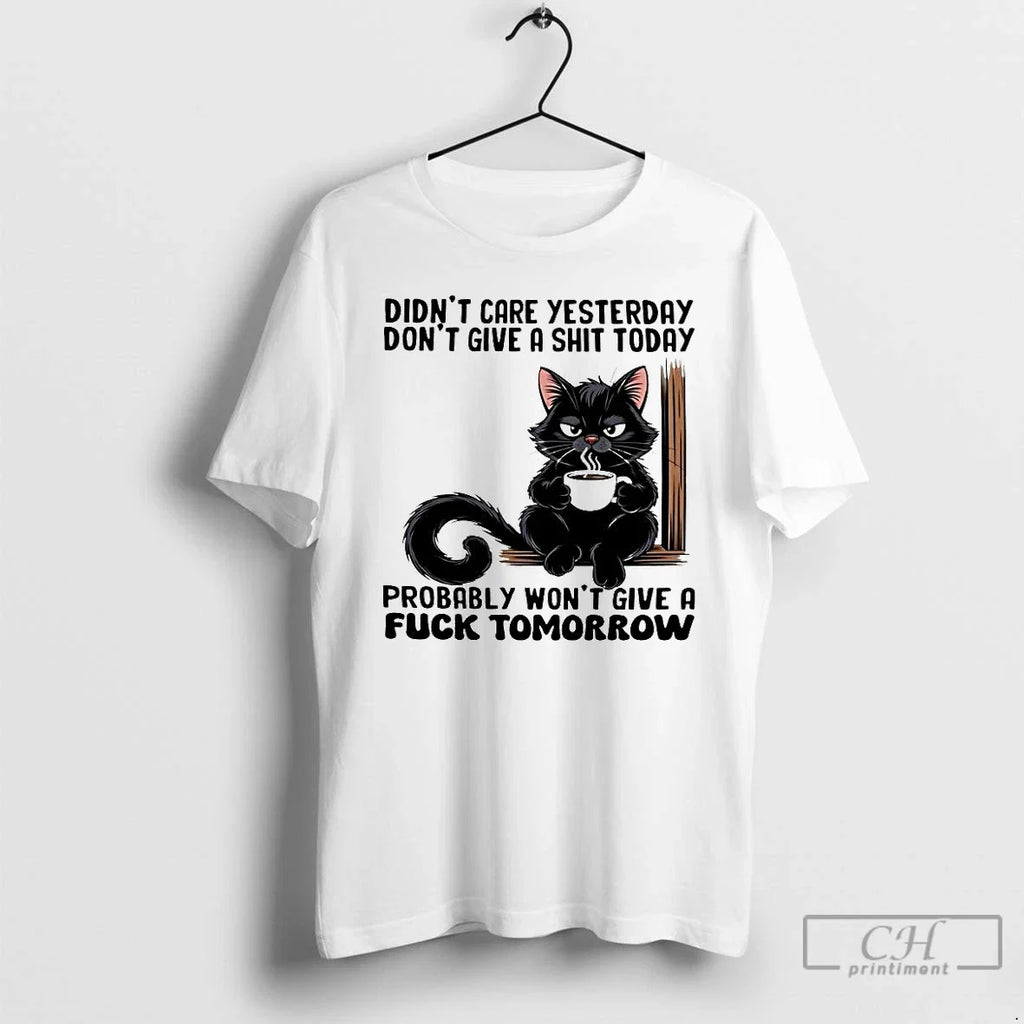 Premium Cat Didnt Care Yesterday Dont Give A Shit - Adult & Kids T-Shirts, Sweatshirts & Hoodies apparel design preview 1