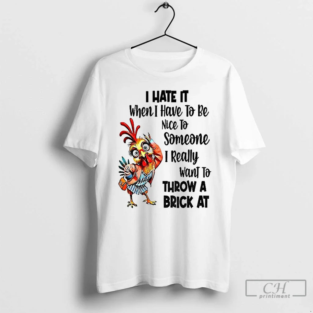 Premium Chicken I Hate It When Have To Be Nice - Adult & Kids T-Shirts, Sweatshirts & Hoodies apparel design preview 1