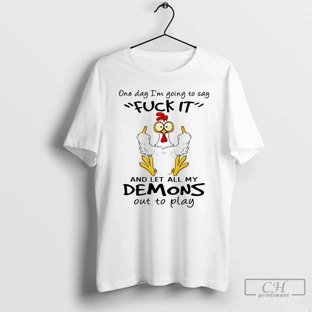 Premium Chicken One Day Im Going To Say Fuck It And - Adult & Kids T-Shirts, Sweatshirts & Hoodies apparel design preview 1