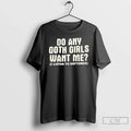 Premium Do Any Goth Girls Want Me - Adult & Kids T-Shirts, Sweatshirts & Hoodies apparel design preview 1