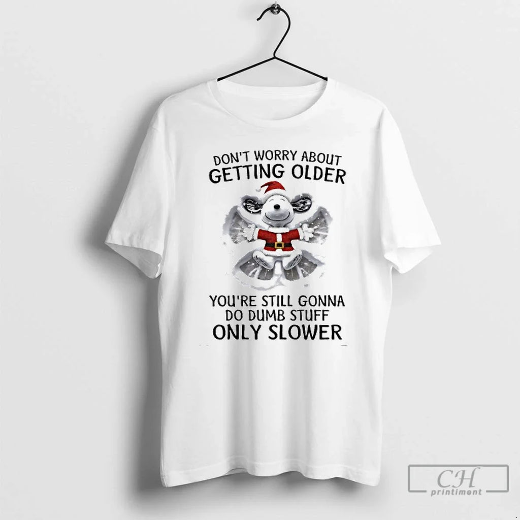 Premium Dont Worry About Getting Older Youre Still - Adult & Kids T-Shirts, Sweatshirts & Hoodies apparel design preview 1