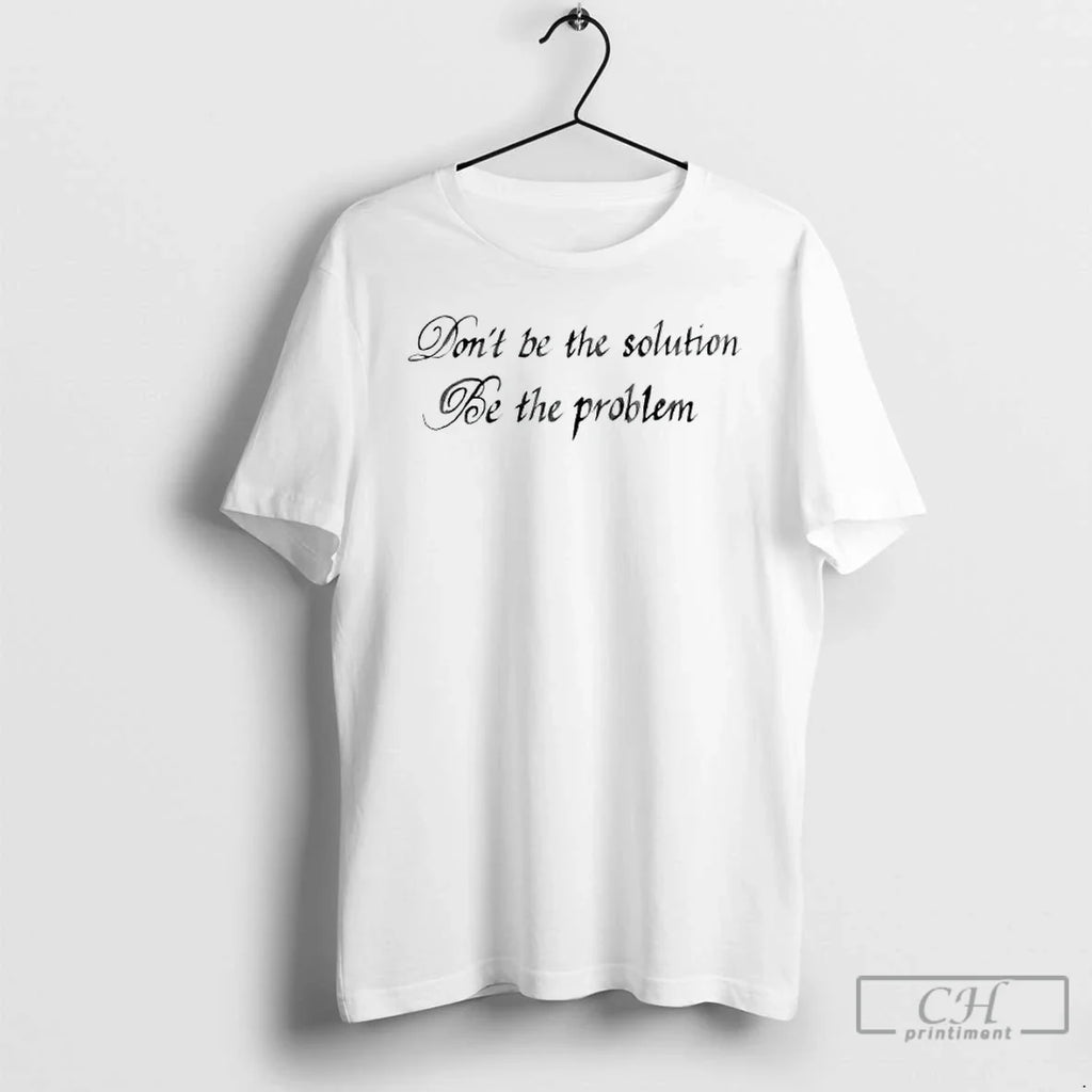 Premium Dont Be The Solution Problem - Adult & Kids T-Shirts, Sweatshirts & Hoodies apparel design preview 1