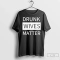 Premium Drunk Wives Matter 2025 - Adult & Kids T-Shirts, Sweatshirts & Hoodies apparel design preview 1
