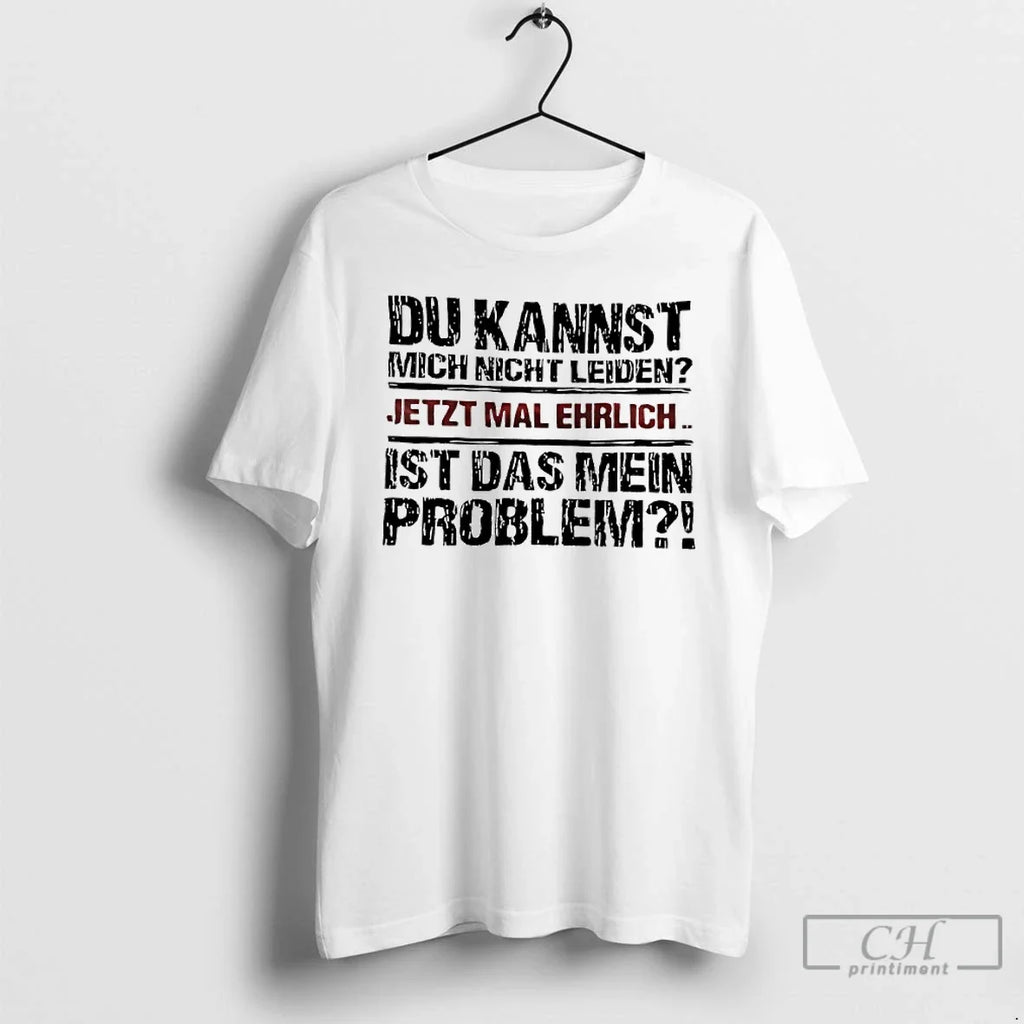 Premium Du Kannst Mich Nicht Leiden Jetzt Mal Ehrlich - Adult & Kids T-Shirts, Sweatshirts & Hoodies apparel design preview 1