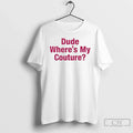 Premium Dude Wheres My Couture Ornaments - Adult & Kids T-Shirts, Sweatshirts & Hoodies apparel design preview 1