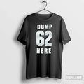 Premium Dump 62 Here Seattle Mariners Fan - Adult & Kids T-Shirts, Sweatshirts & Hoodies apparel design preview 1
