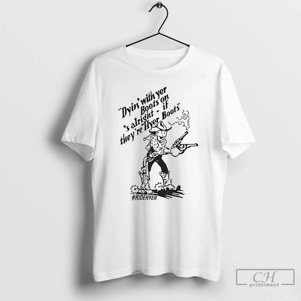 Premium Dying With Yer Boots On Alright If Theyre - Adult & Kids T-Shirts, Sweatshirts & Hoodies apparel design preview 1