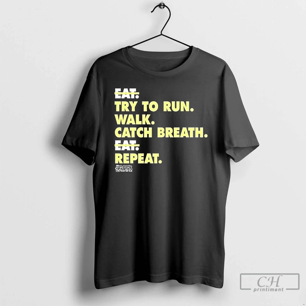 Premium Eat Try To Run Walk Catch Breath Repeat - Adult & Kids T-Shirts, Sweatshirts & Hoodies apparel design preview 1