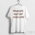 Premium Feeling Cute Might Shit Myself Later Ceramic - Adult & Kids T-Shirts, Sweatshirts & Hoodies apparel design preview 1