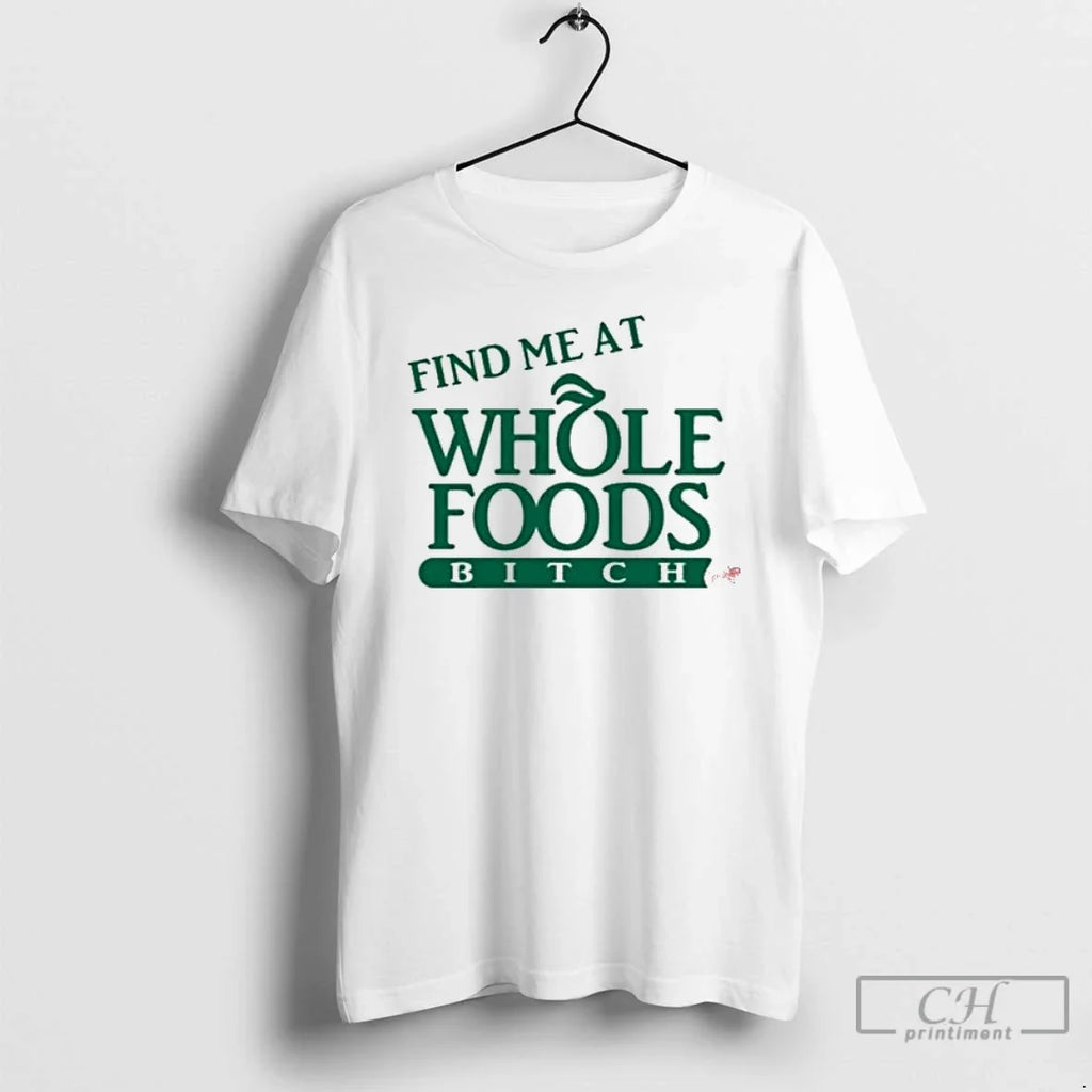 Premium Find Me At Whole Foods Bitch - Adult & Kids T-Shirts, Sweatshirts & Hoodies apparel design preview 1