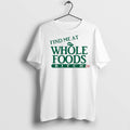 Premium Find Me At Whole Foods Btch - Adult & Kids T-Shirts, Sweatshirts & Hoodies apparel design preview 1