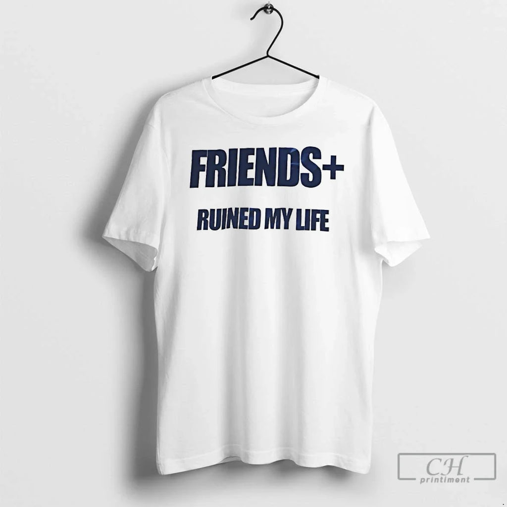 Premium Friends Ruined My Life - Adult & Kids T-Shirts, Sweatshirts & Hoodies apparel design preview 1