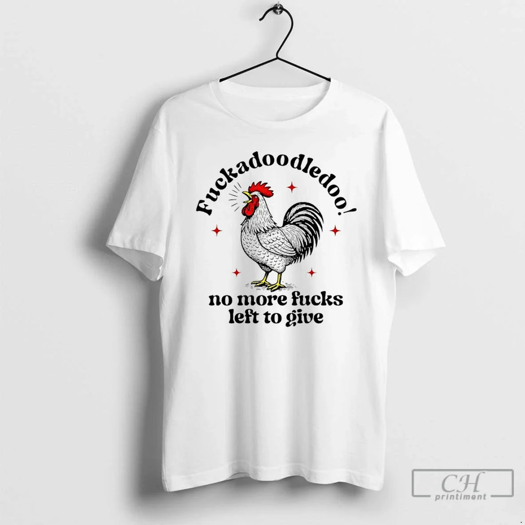 Premium Fuckadoodledoo No More Fucks Left To Give - Adult & Kids T-Shirts, Sweatshirts & Hoodies apparel design preview 1