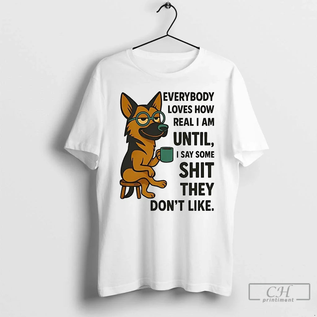 Premium German Shepherd Everybody Loves How Real I Am - Adult & Kids T-Shirts, Sweatshirts & Hoodies apparel design preview 1