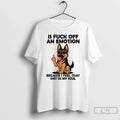 Premium German Shepherd Is Fuck Off An Emotion - Adult & Kids T-Shirts, Sweatshirts & Hoodies apparel design preview 1