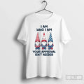 Premium Gnome I Am Who Your Approval Isnt Needed - Adult & Kids T-Shirts, Sweatshirts & Hoodies apparel design preview 1