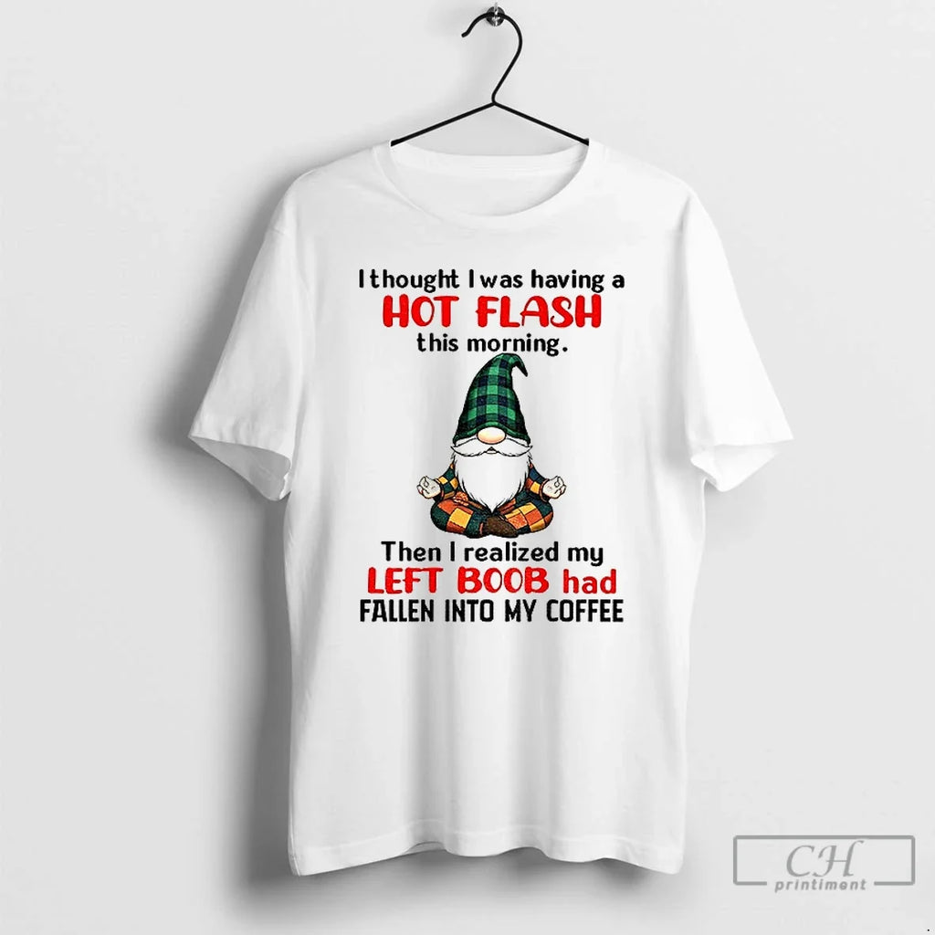 Premium Gnome I Thought Was Having A Hot Flash This - Adult & Kids T-Shirts, Sweatshirts & Hoodies apparel design preview 1