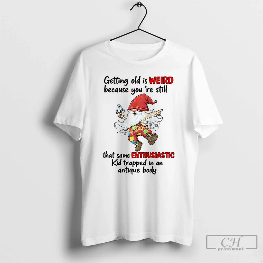 Premium Gnome Getting Old Is Weird Because Youre - Adult & Kids T-Shirts, Sweatshirts & Hoodies apparel design preview 1