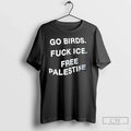 Premium Go Birds Fuck Ice Free Palestine - Adult & Kids T-Shirts, Sweatshirts & Hoodies apparel design preview 1