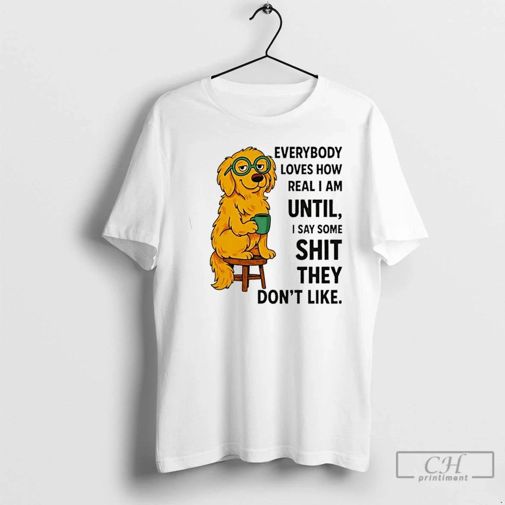 Premium Golden Dog Everybody Loves How Real I Am - Adult & Kids T-Shirts, Sweatshirts & Hoodies apparel design preview 1