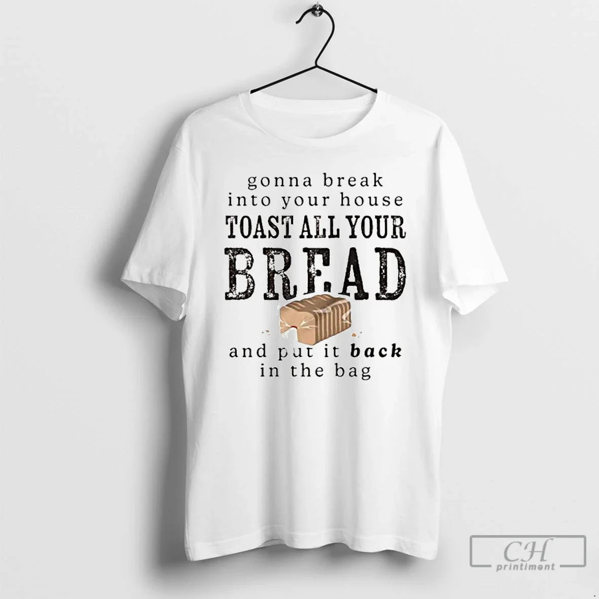 Premium Gonna Break Into Your House Toast All Bread - Adult & Kids T-Shirts, Sweatshirts & Hoodies apparel design preview 1