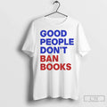 Premium Good People Dont Ban Books - Adult & Kids T-Shirts, Sweatshirts & Hoodies apparel design preview 1