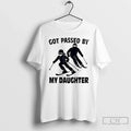 Premium Got Passed By My Daughter Skiing - Adult & Kids T-Shirts, Sweatshirts & Hoodies apparel design preview 1