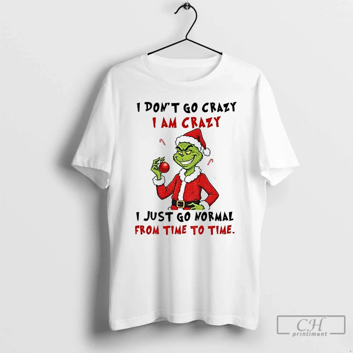 Premium Grinch I Dont Go Crazy Am Just Normal From - Adult & Kids T-Shirts, Sweatshirts & Hoodies apparel design preview 1