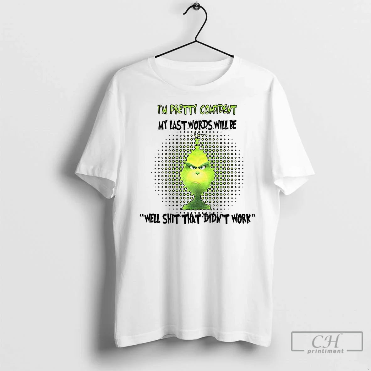 Premium Grinch Im Pretty Confiident My Last Words - Adult & Kids T-Shirts, Sweatshirts & Hoodies apparel design preview 1