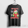 Premium Grinch Liverpool Fc They Hate Us Because Aint - Adult & Kids T-Shirts, Sweatshirts & Hoodies apparel design preview 1
