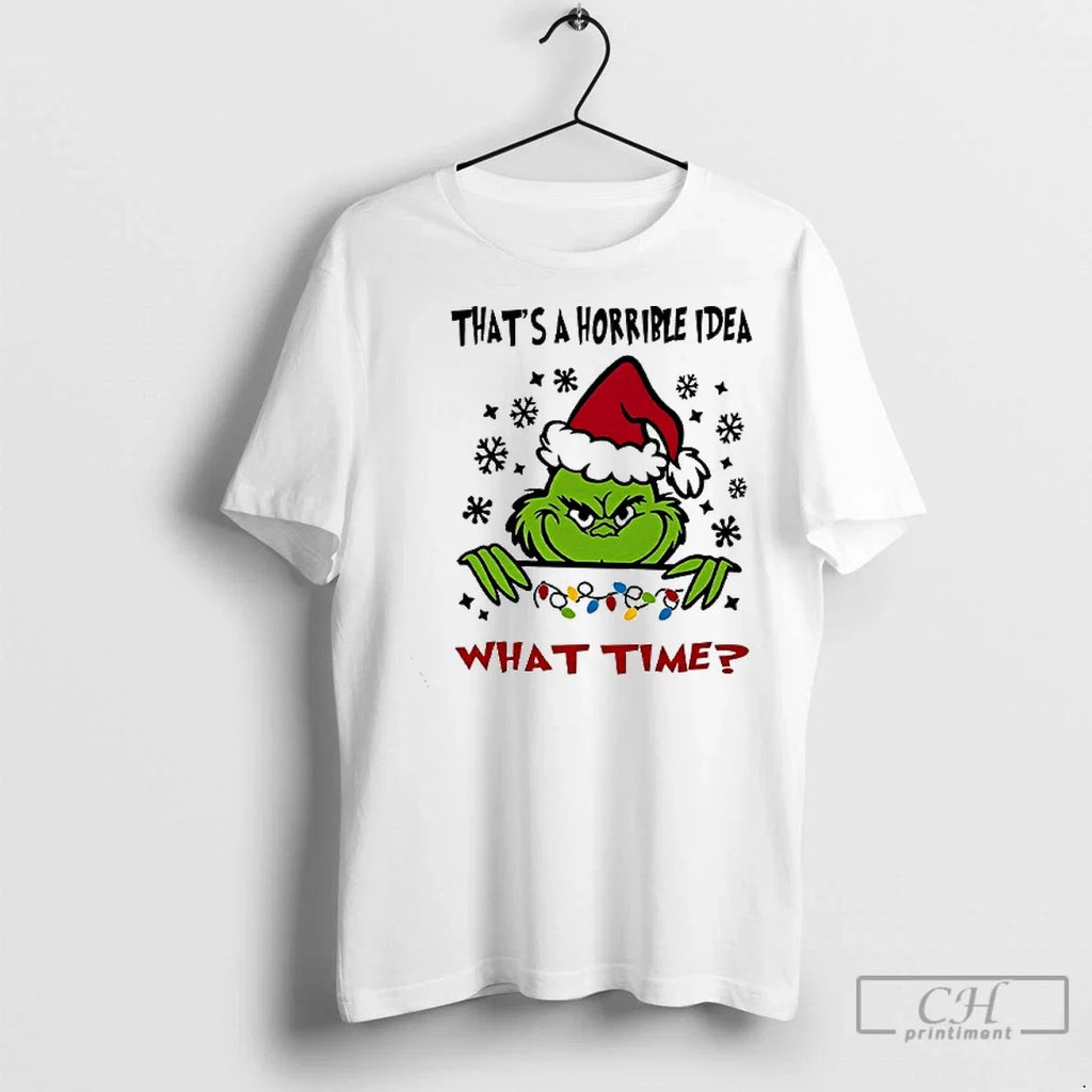 Premium Grinch Thats A Horrible Idea What Time - Adult & Kids T-Shirts, Sweatshirts & Hoodies apparel design preview 1