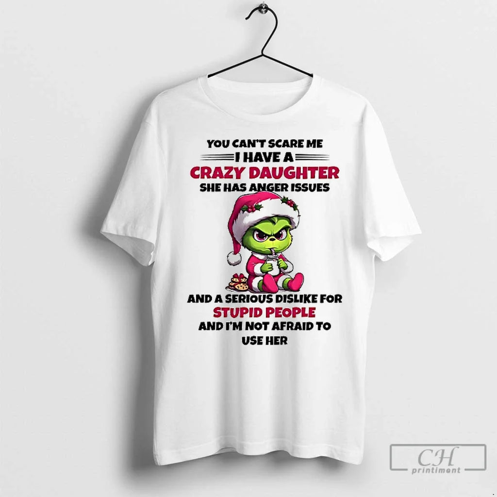 Premium Grinch You Cant Scare Me I Have A Crazy - Adult & Kids T-Shirts, Sweatshirts & Hoodies apparel design preview 1