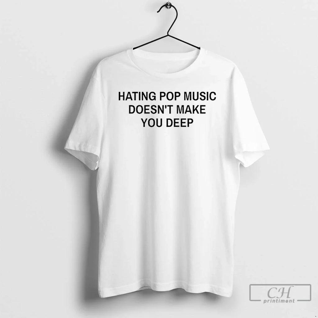 Premium Hating Pop Music Doesnt Make You Deep - Adult & Kids T-Shirts, Sweatshirts & Hoodies apparel design preview 1