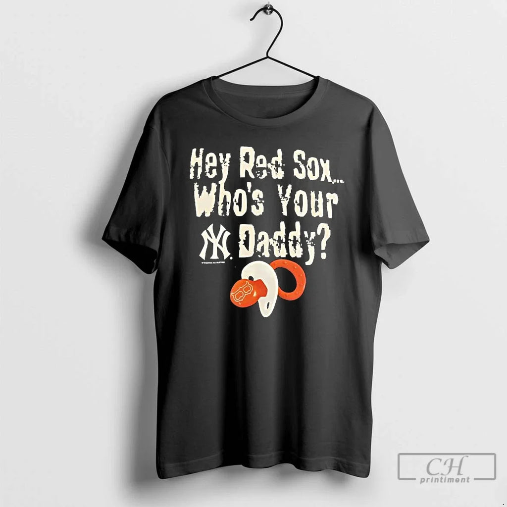 Premium Hey Red Sox Whos Your Daddy New York Yankees - Adult & Kids T-Shirts, Sweatshirts & Hoodies apparel design preview 1