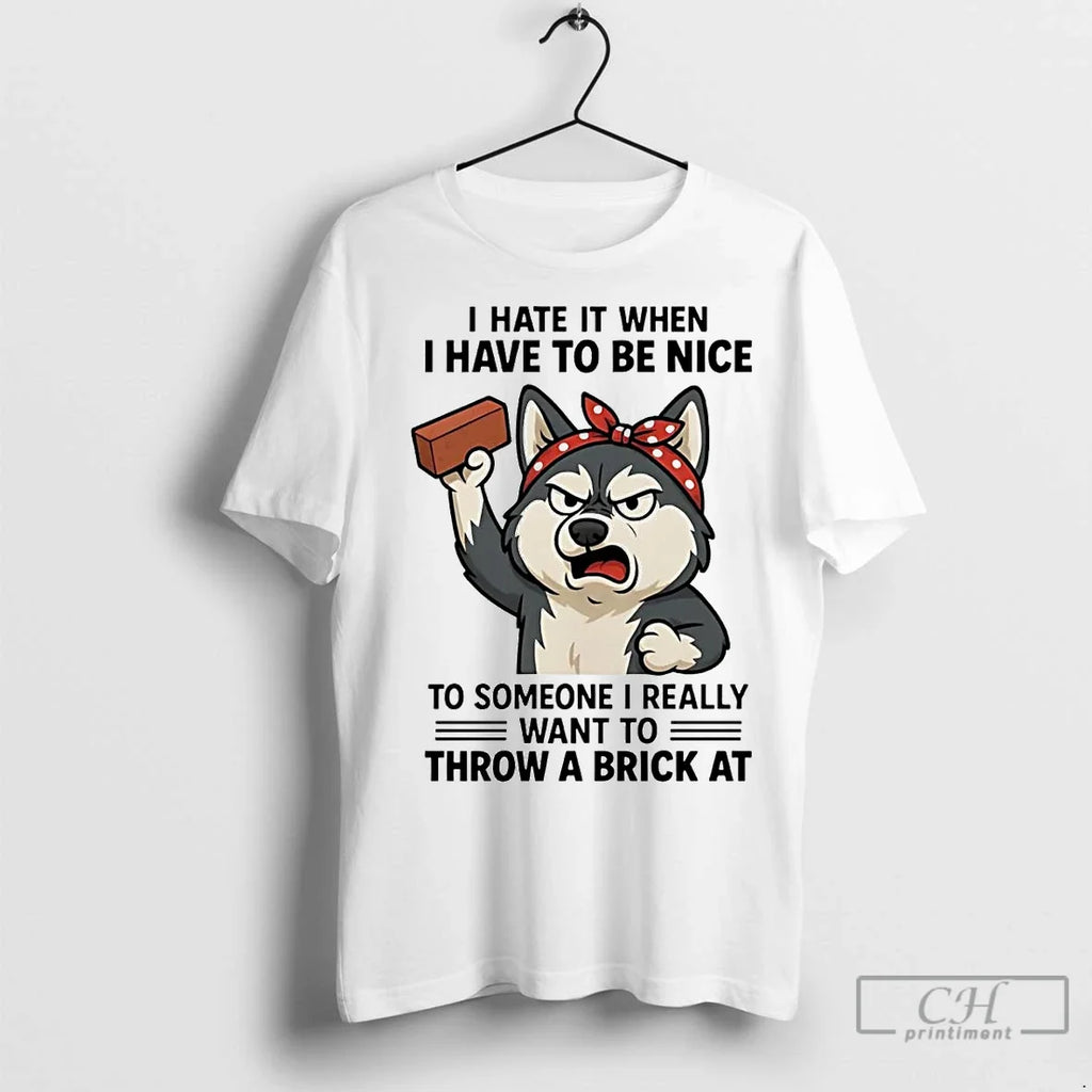 Premium Husky I Hate It When Have To Be Nice Someone - Adult & Kids T-Shirts, Sweatshirts & Hoodies apparel design preview 1