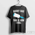 Premium Husky Dad This Is How I Roll - Adult & Kids T-Shirts, Sweatshirts & Hoodies apparel design preview 1