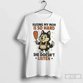 Premium Husky Raising My Mom Is So Hard She Doesnt - Adult & Kids T-Shirts, Sweatshirts & Hoodies apparel design preview 1