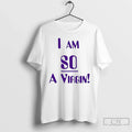 Premium I Am So A Virgin - Adult & Kids T-Shirts, Sweatshirts & Hoodies apparel design preview 1