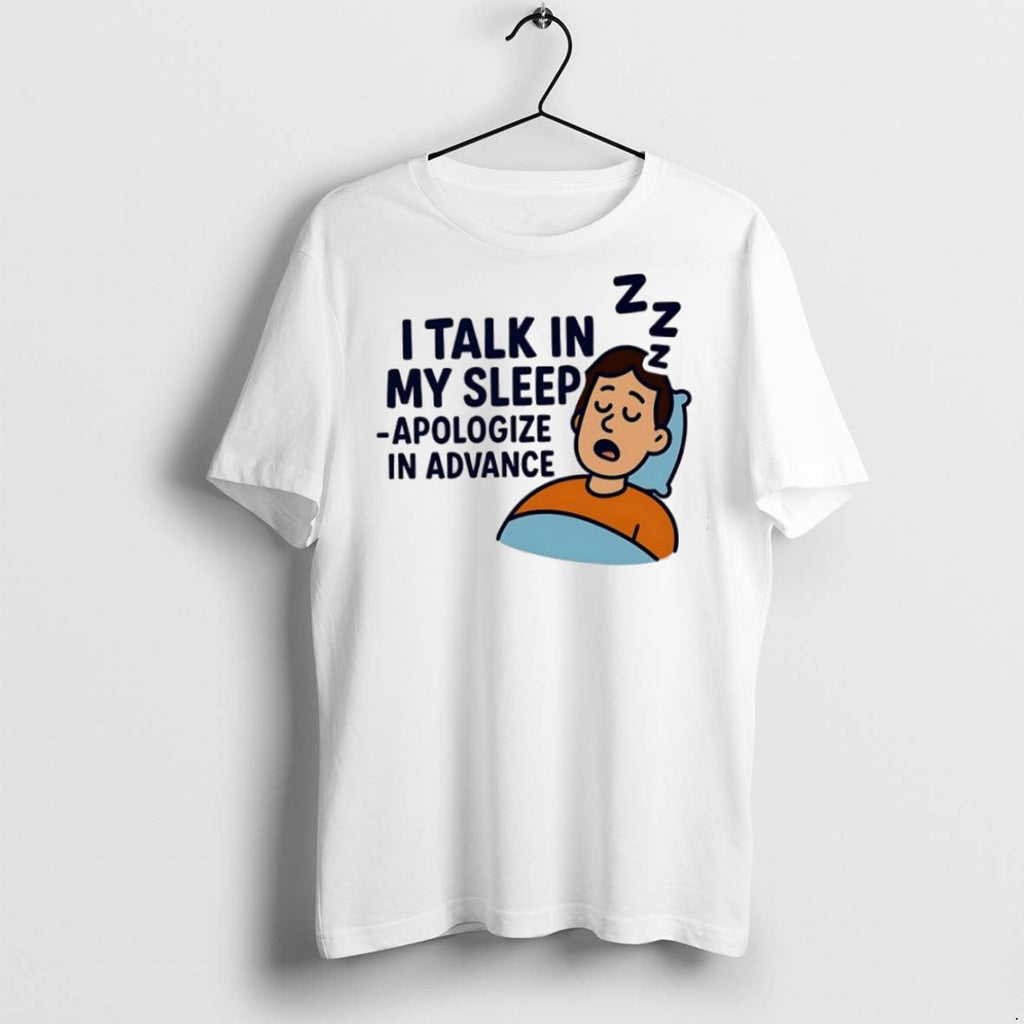 Premium I Talk In My Sleep Apologize Advance - Adult & Kids T-Shirts, Sweatshirts & Hoodies apparel design preview 1