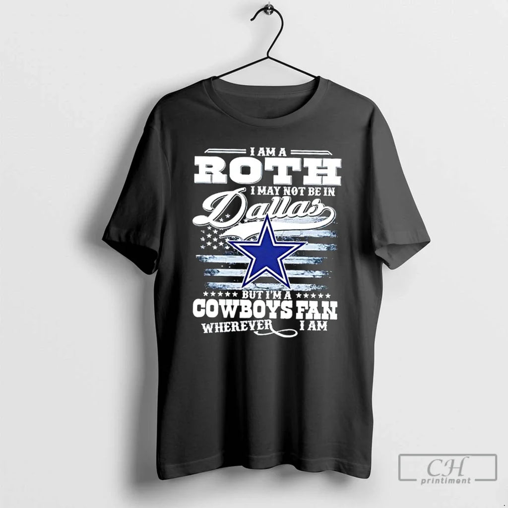 Premium I Am A Roth May Not Be In Dallas But Im - Adult & Kids T-Shirts, Sweatshirts & Hoodies apparel design preview 1