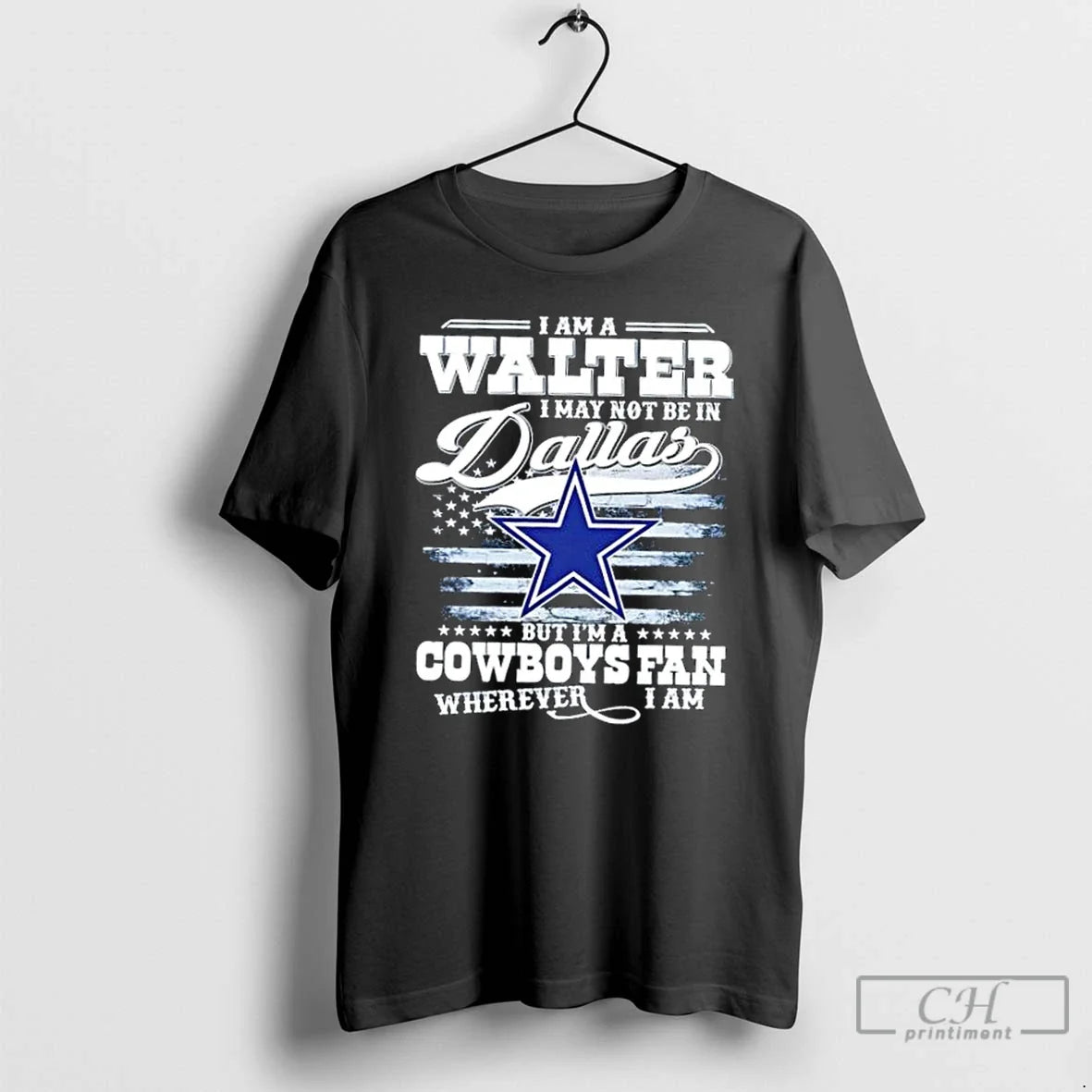 Premium I Am A Walter May Not Be In Dallas But Im - Adult & Kids T-Shirts, Sweatshirts & Hoodies apparel design preview 1