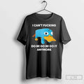 Premium I Cant Fcking Do Be It Anymore - Adult & Kids T-Shirts, Sweatshirts & Hoodies apparel design preview 1