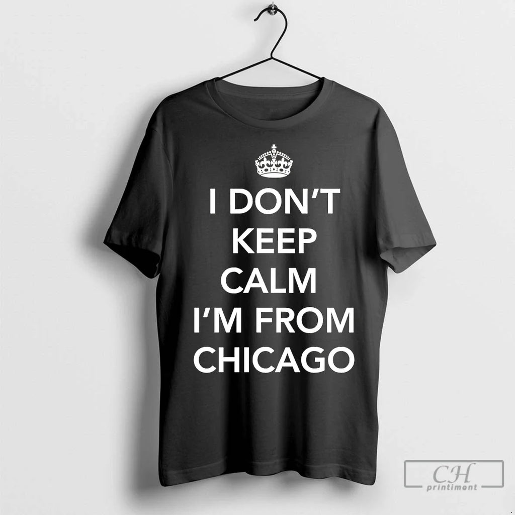 Premium I Dont Keep Calm Im From Chicago - Adult & Kids T-Shirts, Sweatshirts & Hoodies apparel design preview 1